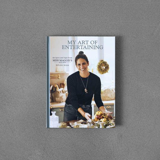 My Art of Entertaining: Recipes and Tips from Miss Maggie's Kitchen
