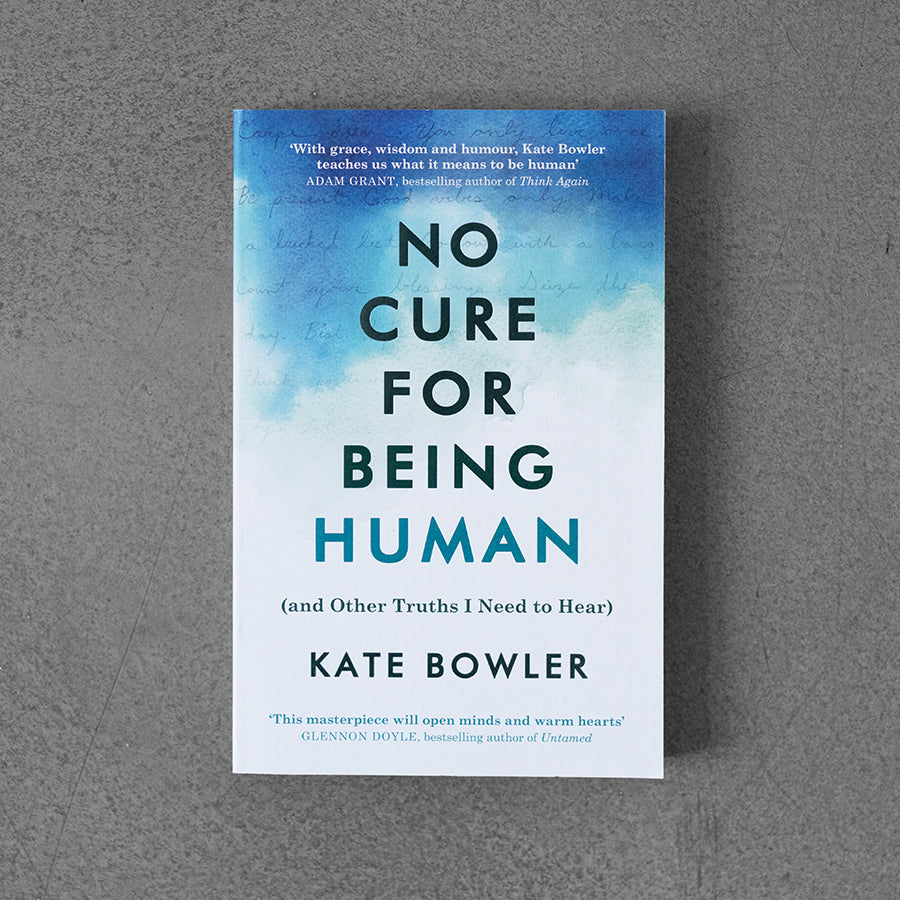No Cure for Being Human – Kate Bowler TPB