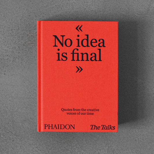 Talks - No Idea Is Final: Quotes from the Creative Voices of our Time