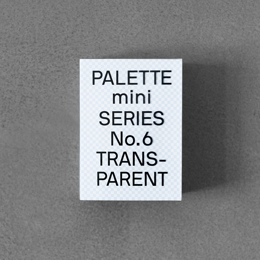PALETTE mini series 06: Transparent
