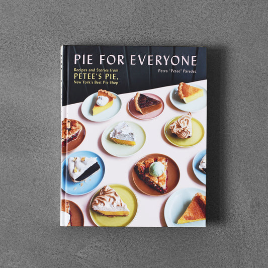 Pie for Everyone: Recipes and Storiesfrom Petee’s Pie, New York’s Best Pie Shop
