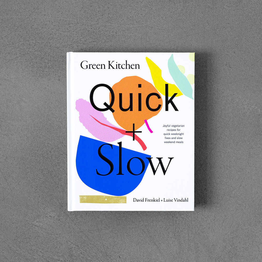 Green Kitchen: Quick & Slow: Joyful Vegetarian Recipes for Quick Weeknight Fixes and Slow Weekend Meals