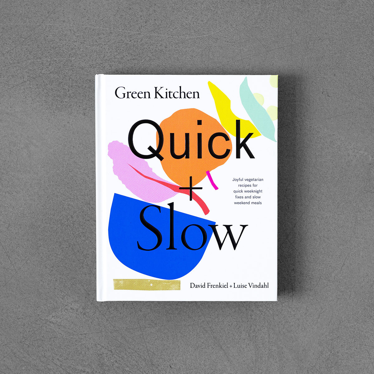 Green Kitchen: Quick & Slow: Joyful Vegetarian Recipes for Quick Weeknight Fixes and Slow Weekend Meals