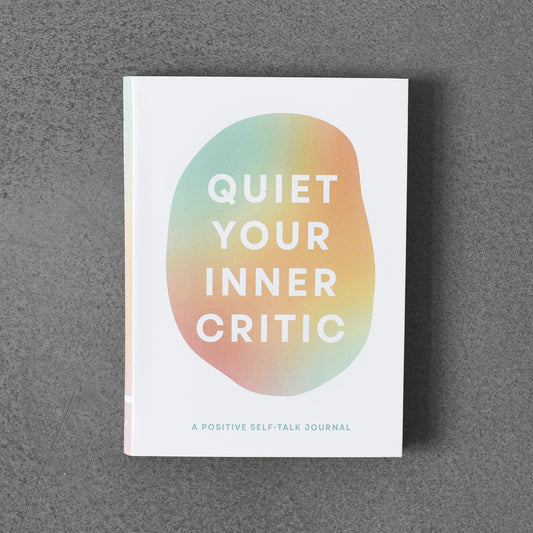 Quiet Your Inner Critic : A Positive Self-Talk Journal