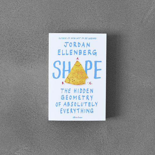 Shape : The Hidden Geometry of Absolutely Everything, Jordan Ellenberg