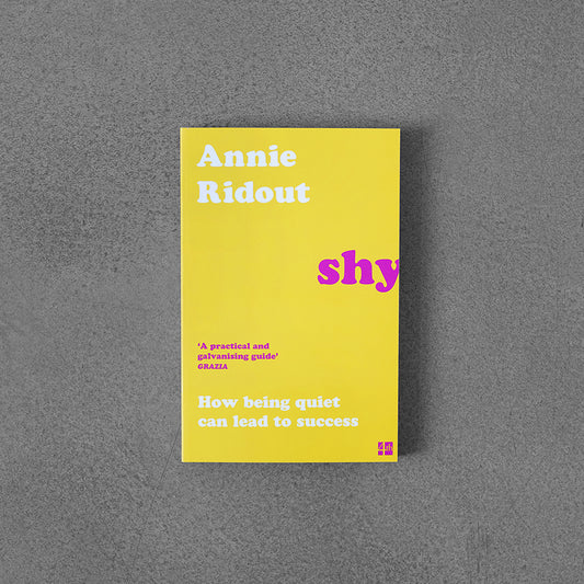 Shy: How Being Quiet Can Lead to Success – Annie Ridout
