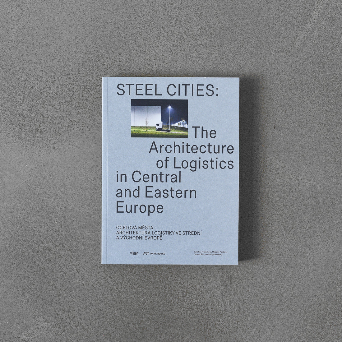 Steel Cities: The Architecture of Logistics in Central and Eastern Europe