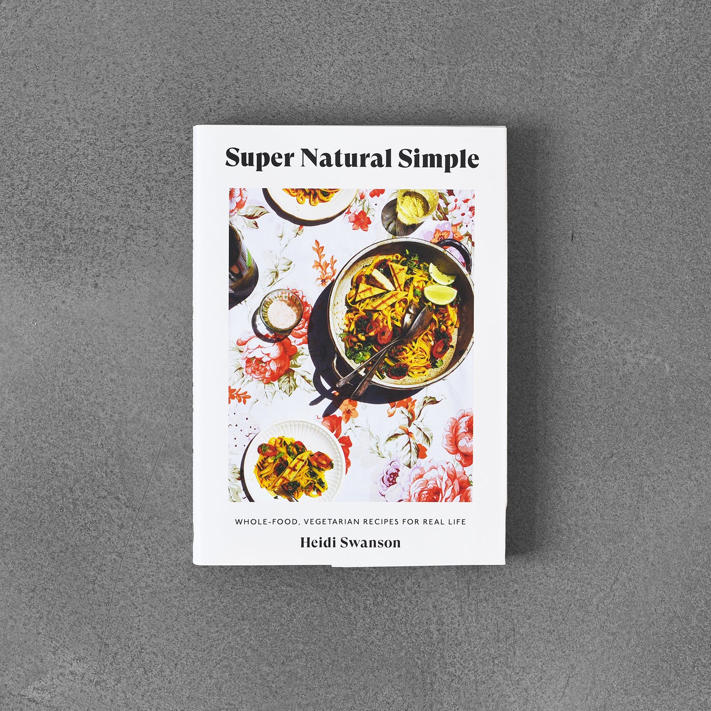 Super Natural Simple Whole-Food, Vegetarian Recipes for Real Life