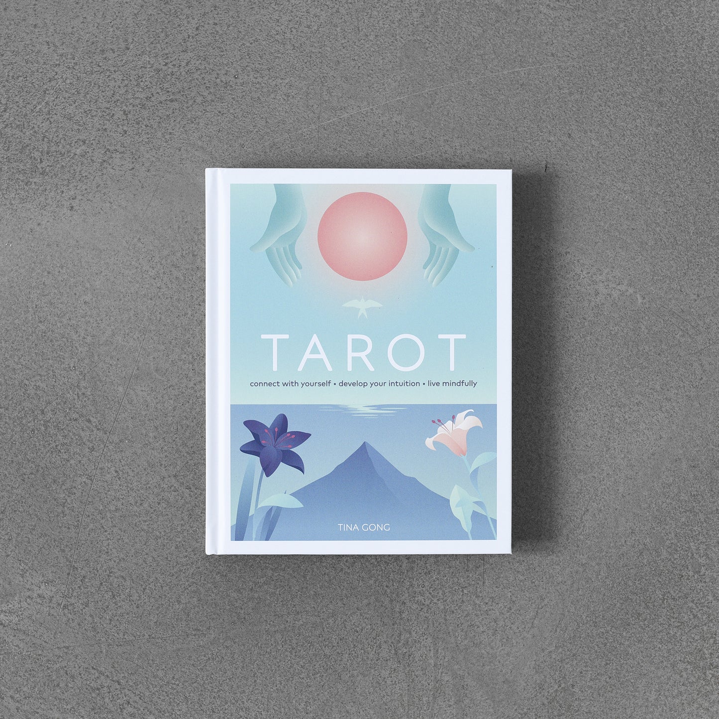 Tarot : Connect With Yourself, Develop Your Intuition, Live Mindfully
