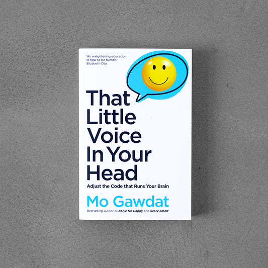 That Little Voice In Your Head: Adjust the Code That Runs Your Brain – Mo Gawdat