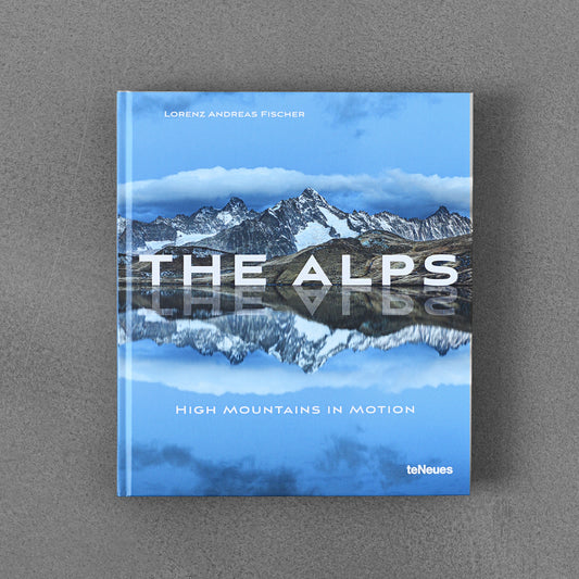 The Alps: High Mountains in Motion - Lorenz Andreas Fischer