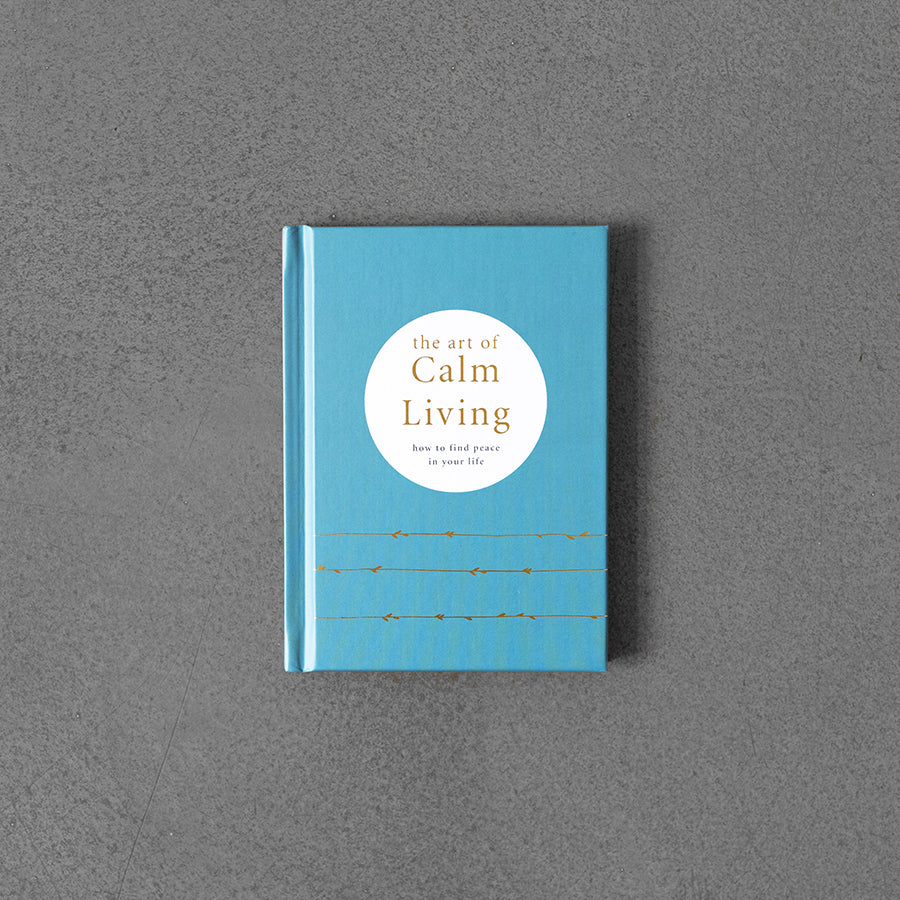 The Art of Calm Living: How to Find Calm and Live Peacefully