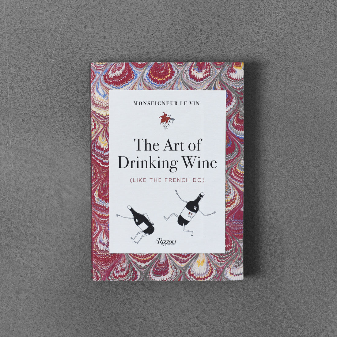 The Art of Drinking Wine (Like the French Do)