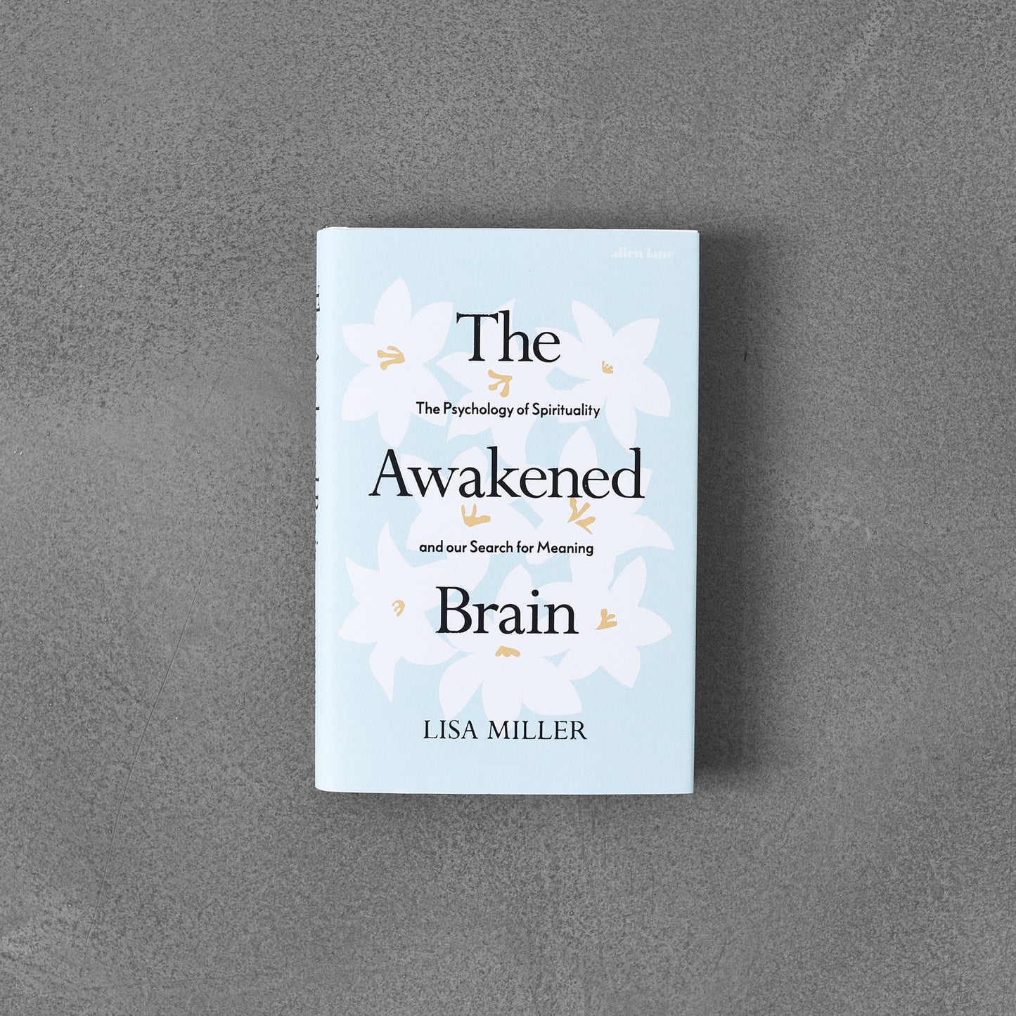 Awakened Brain : The Psychology of Spirituality...Lisa Miller HB