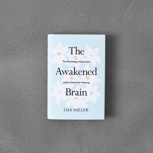 Awakened Brain : The Psychology of Spirituality...Lisa Miller HB