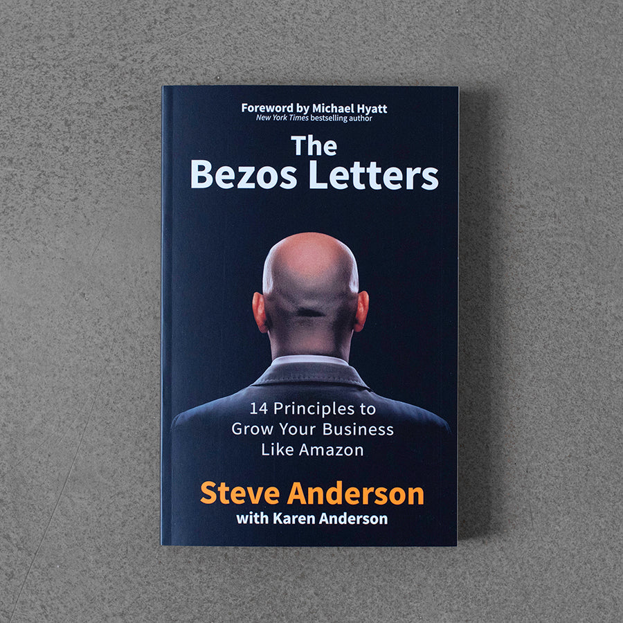 Bezos Letters: 14 Principles to Grow Your Business Like Amazon – Steve Anderson