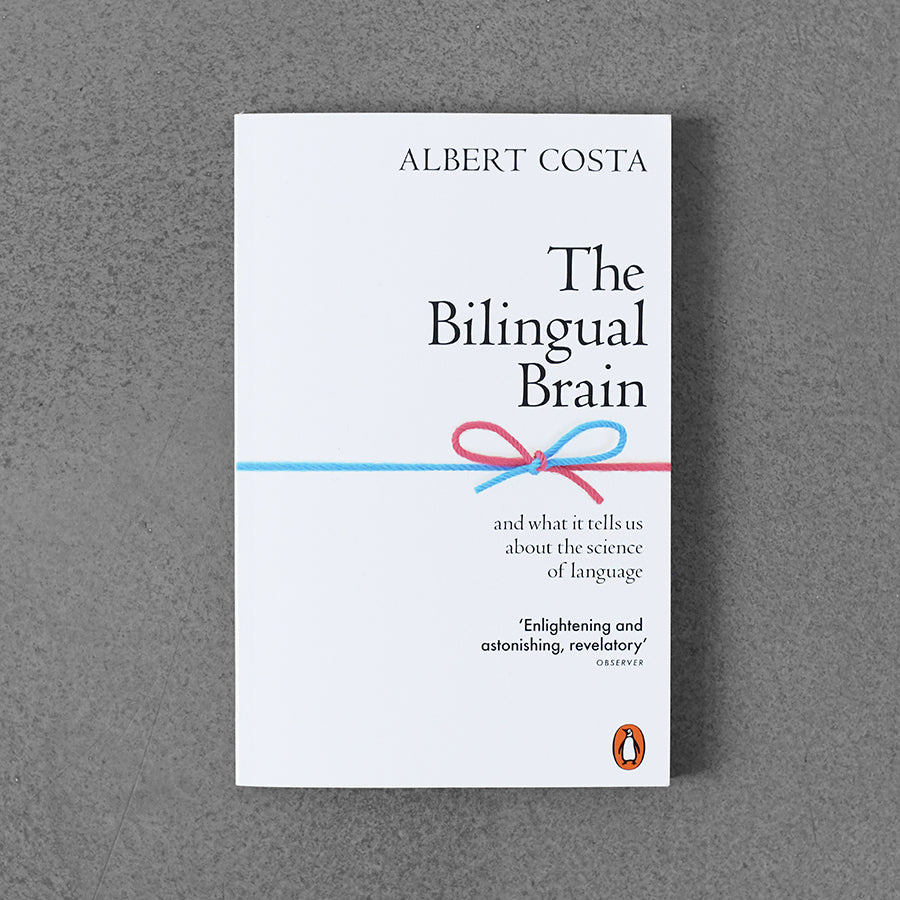 Bilingual Brain : And What It Tells Us about the Science of Language, Albert Costa pb