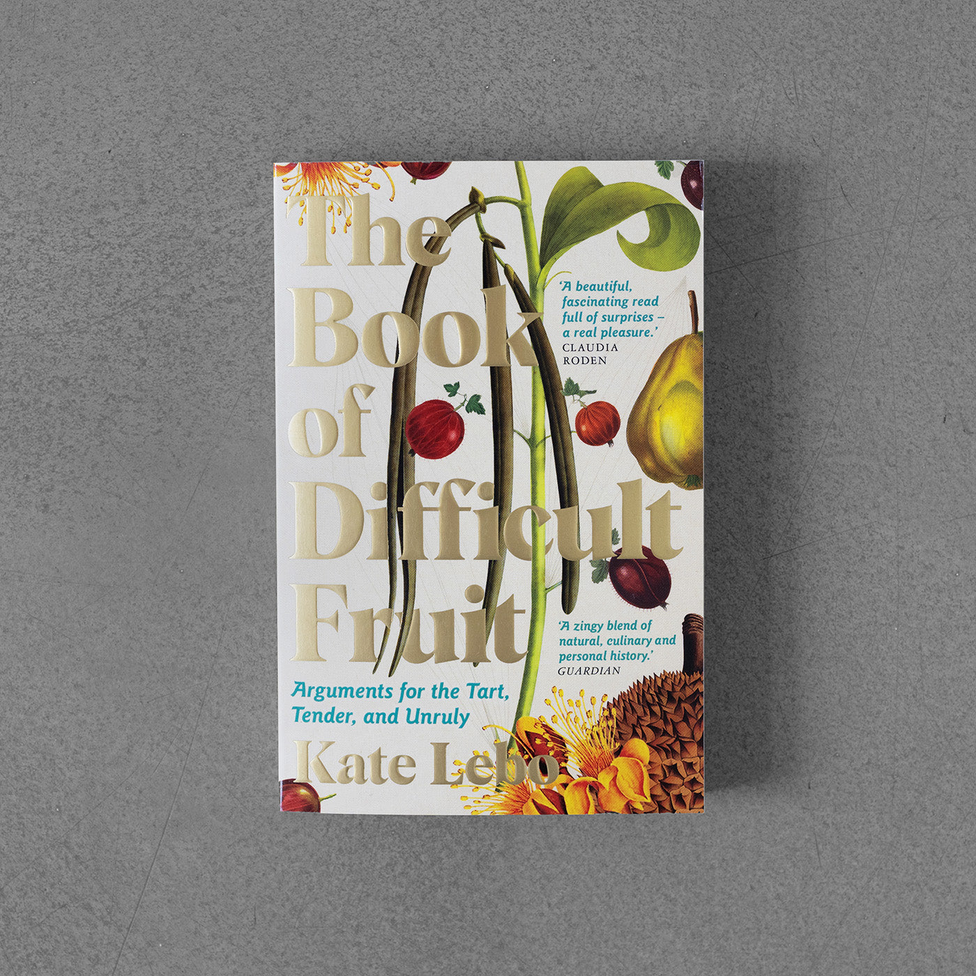 Book of Difficult Fruit: Arguments for the Tart, Tender, and Unruly – Kate Lebo