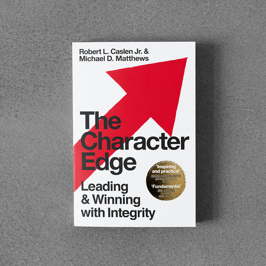 The Character Edge: Leading and Winning with Integrity - Robert L. Caslen Jr., Michael D. Matthews
