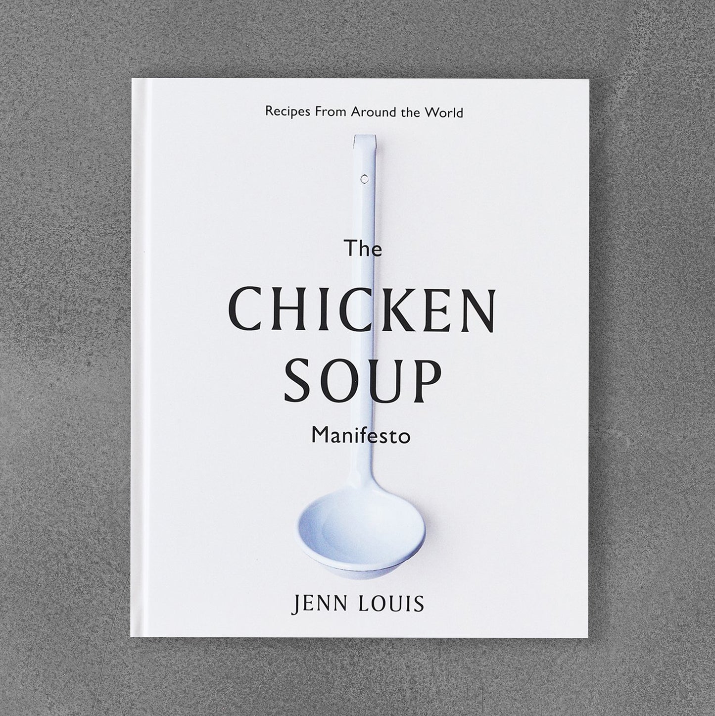 The Chicken Soup Manifesto Recipes from around the world