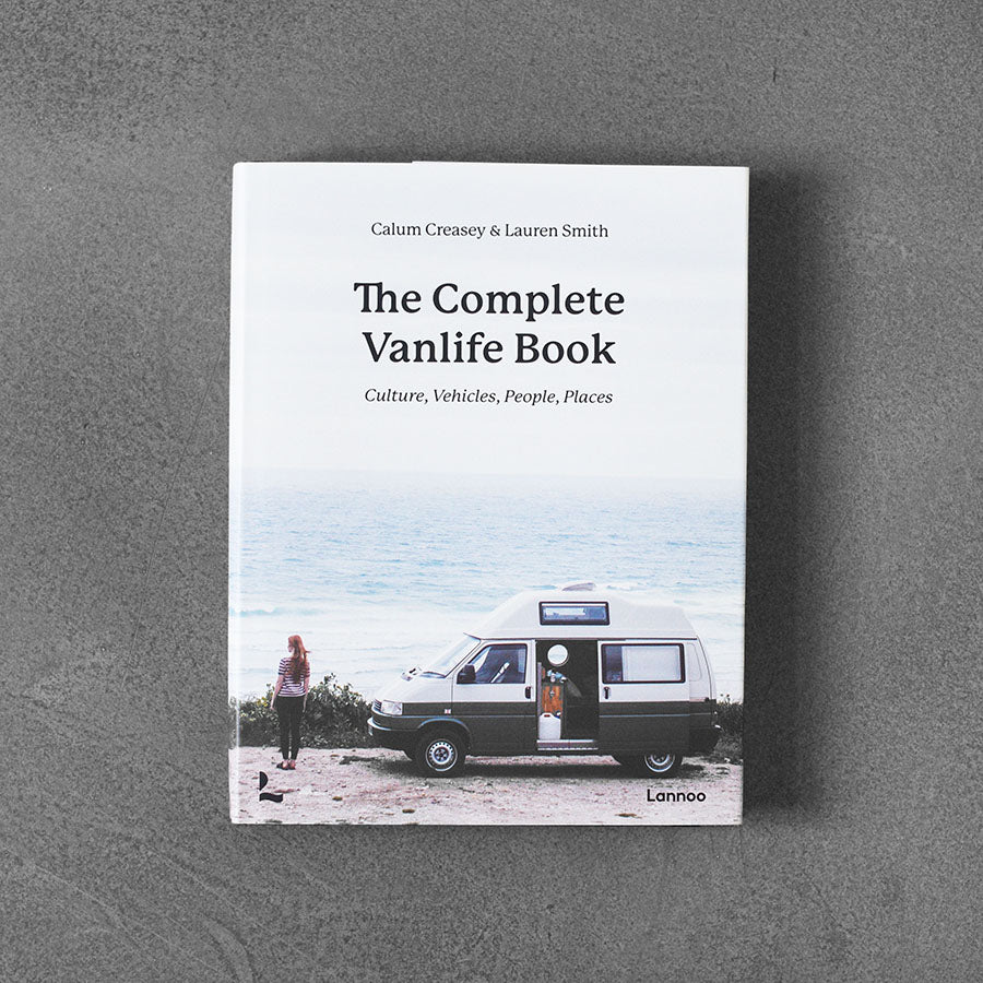 Complete Vanlife Book : Culture, Vehicles, People, Places