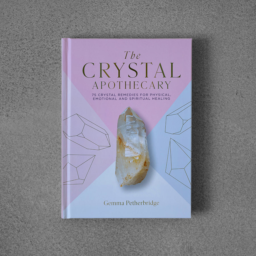 Crystal Apothecary: 75 Crystal Remedies – Gemma Petherbridge