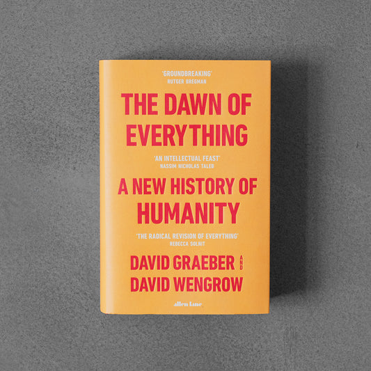 Dawn of Everything: A New History of Humanity – David Graeber, David Wengrow