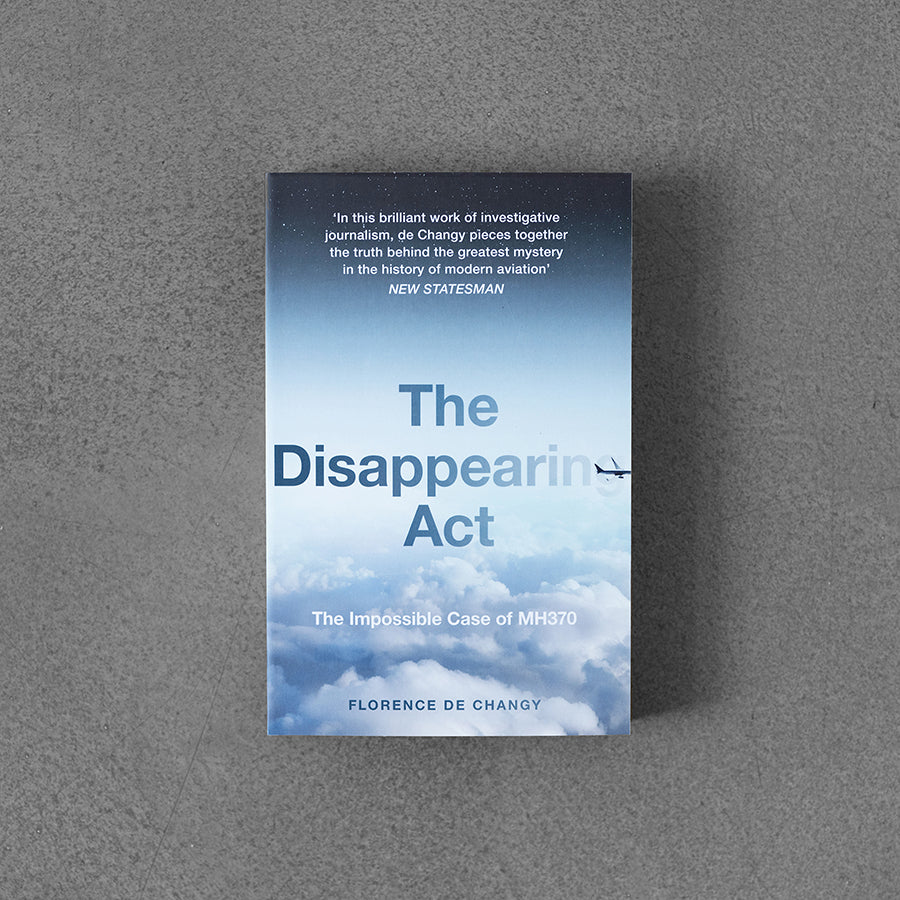 Disappearing Act: The Impossible Case of Mh370 – Florence de Changy