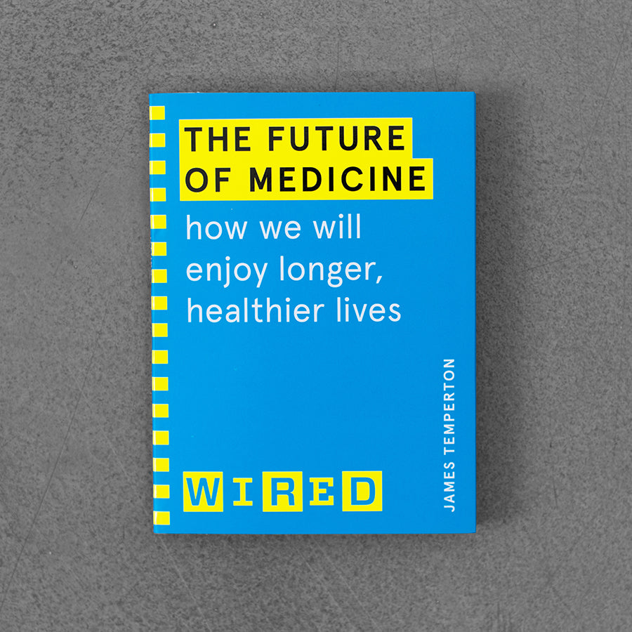 Future of Medicine (WIRED guides) : How We Will Enjoy Longer, Healthier Lives, James Temperton