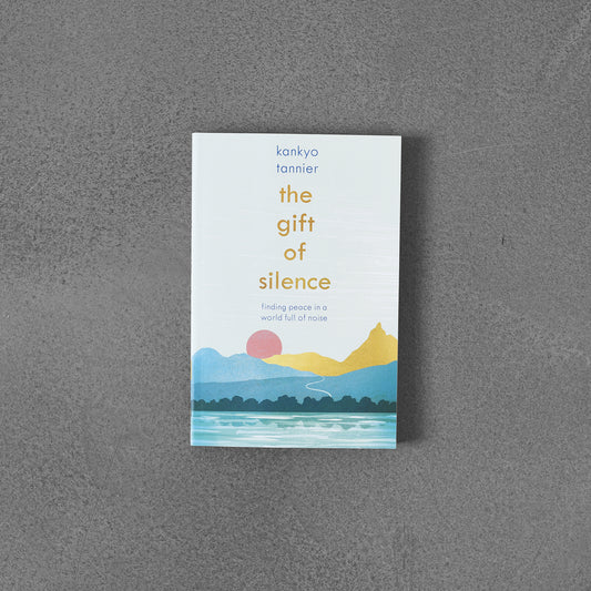 Gift of Silence : Finding peace in a world full of noise, Kankyo Tannier