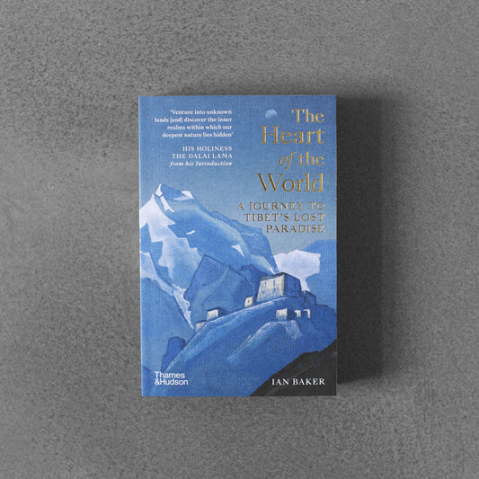 The Heart of the World: A Journey to Tibet’s Lost Paradise - Ian Barker