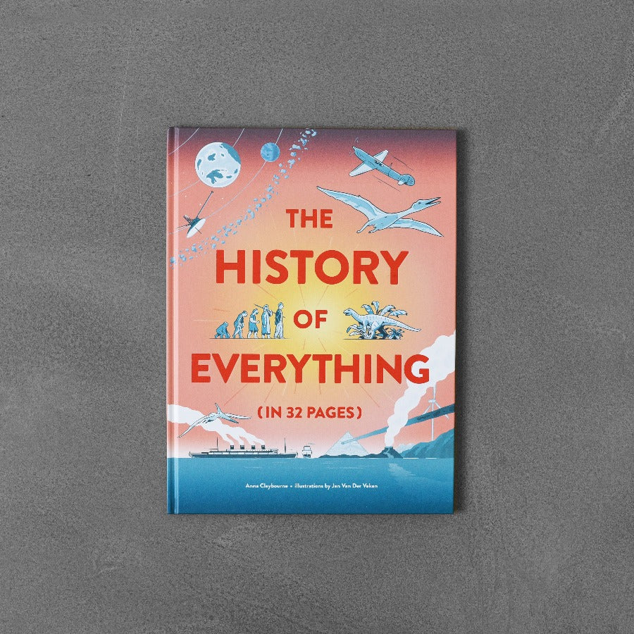 The History of Everything (in 32 Pages) - Anna Claybourne, Jan Van Der Veken