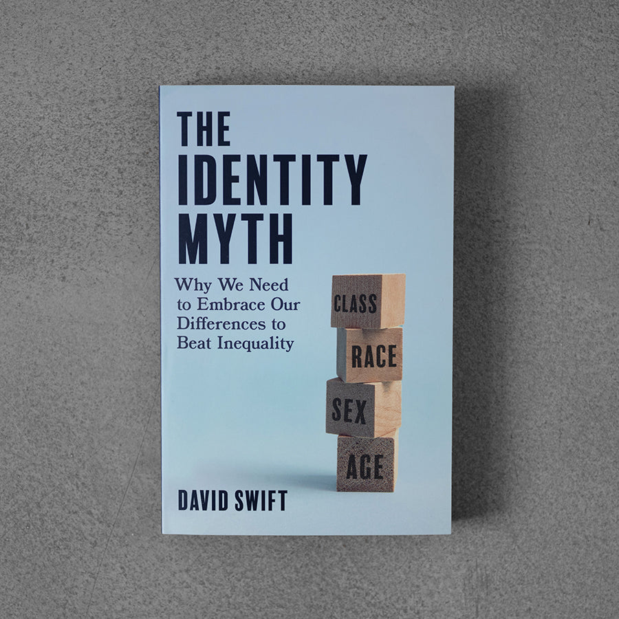 Identity Myth: Why We Need to Embrace Our Differences to Beat Inequality –⁠ David Swift