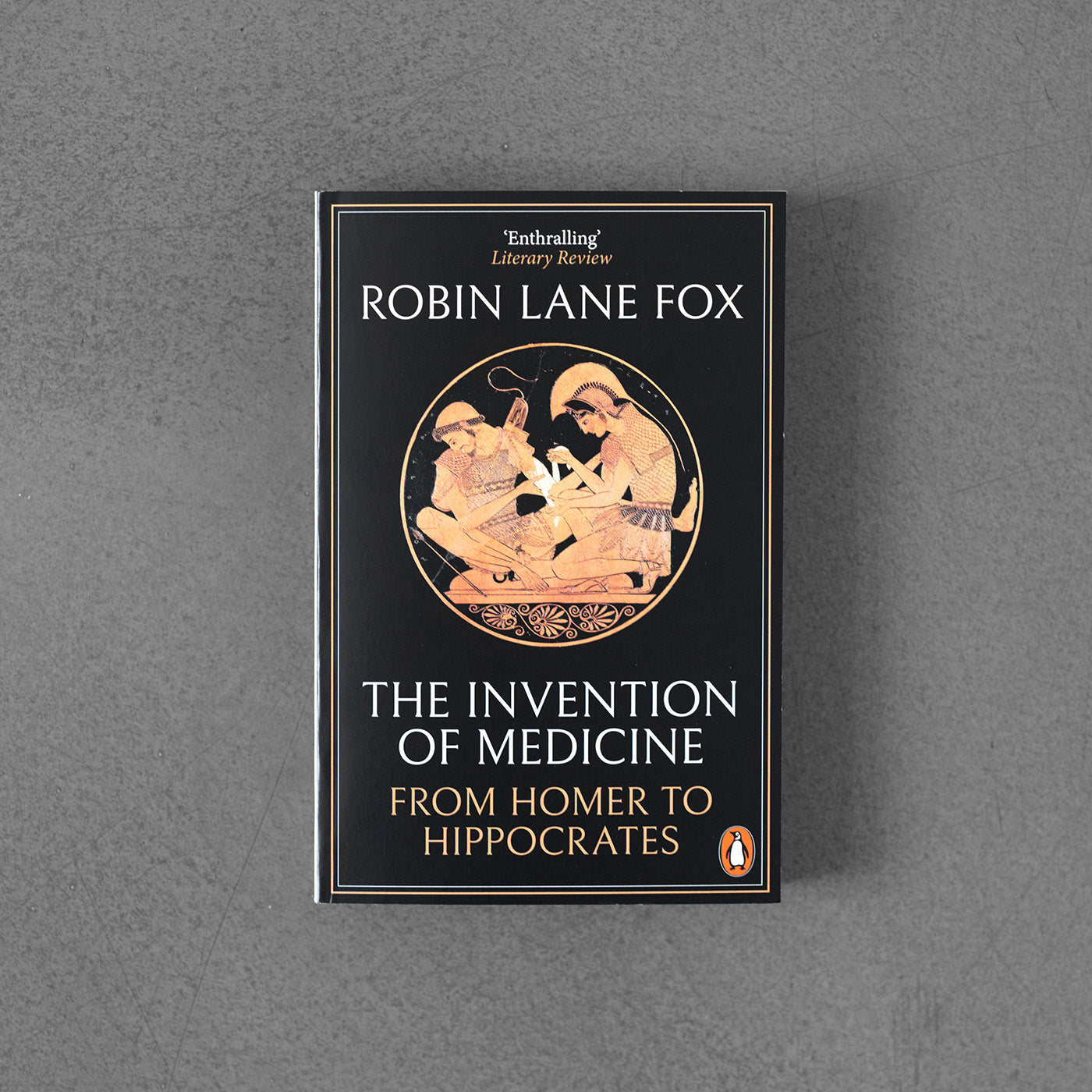 Invention of Medicine: From Homer to Hippocrates - Robin Lane Fox