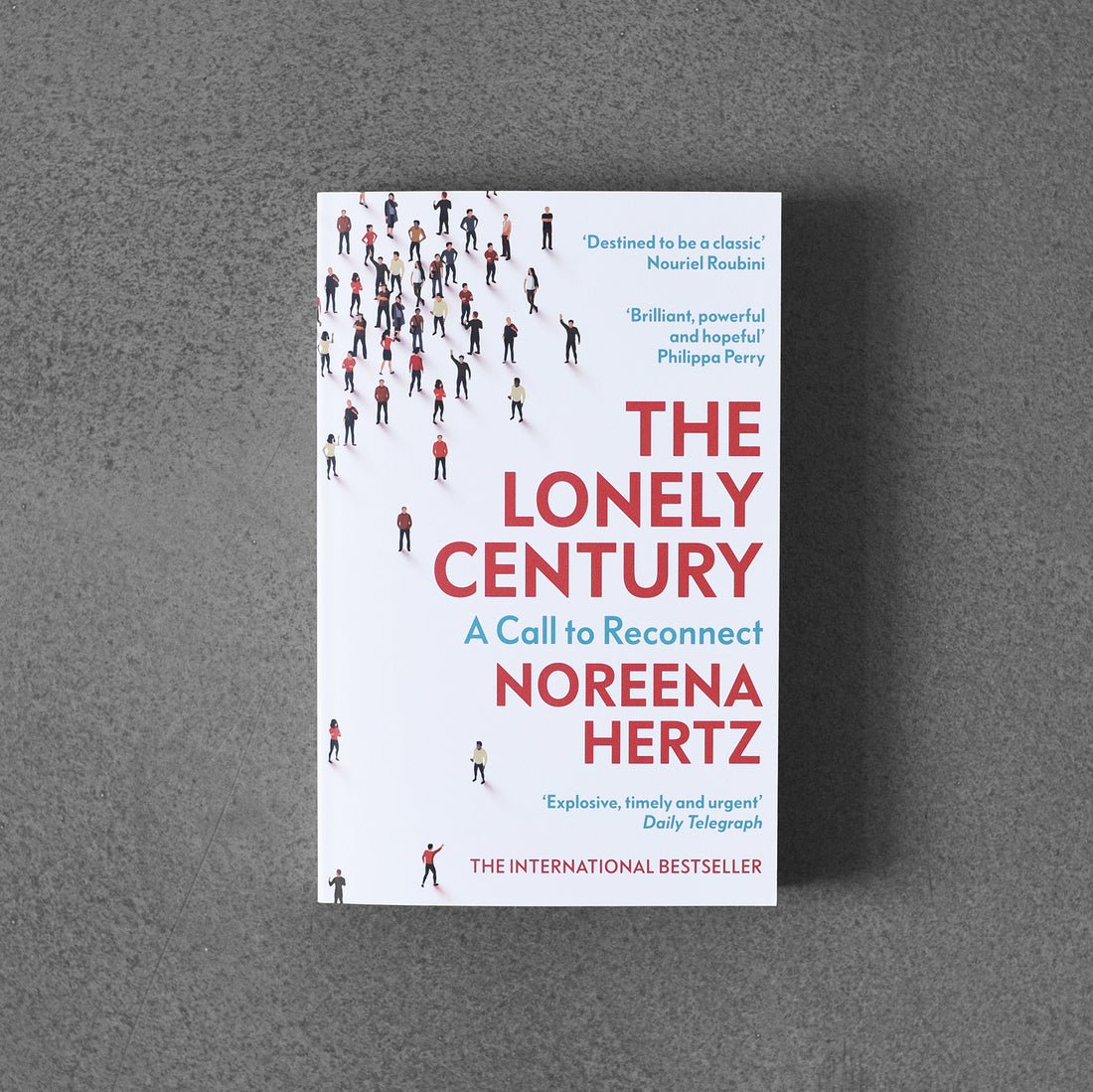 Lonely Century : A Call to Reconnect, Noreena Hertz