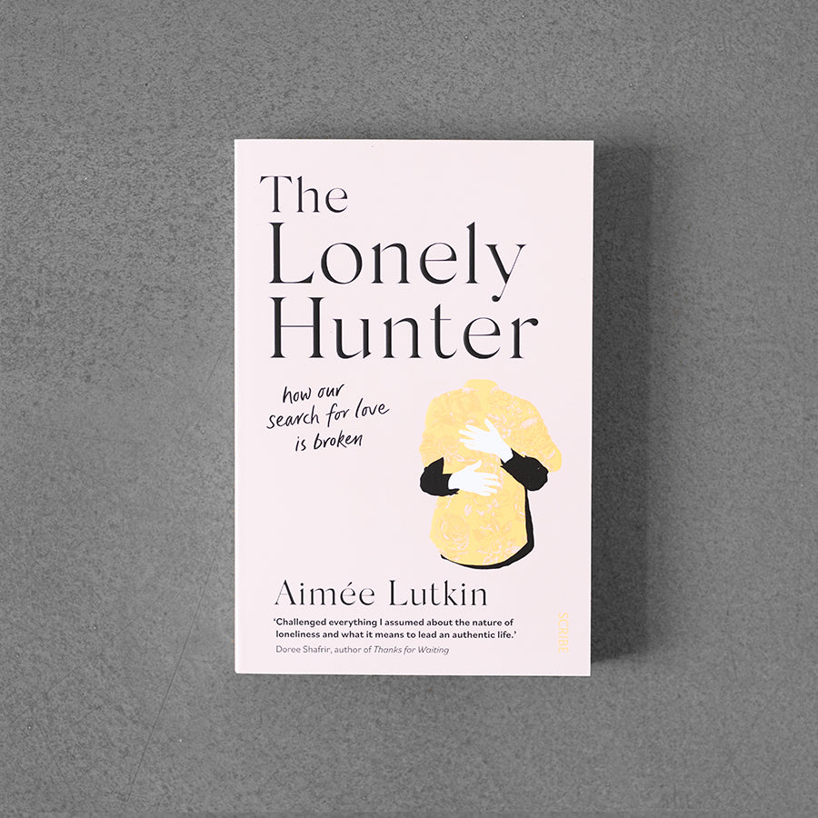 Lonely Hunter: How our Search for Love is Broken – Aimée Lutkin