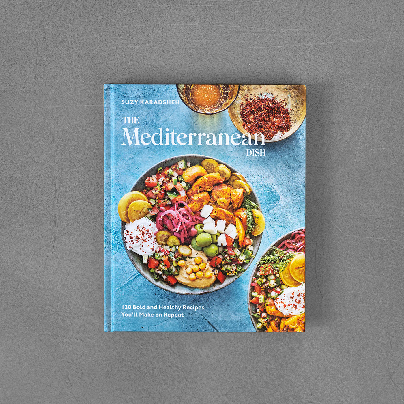 Mediterranean Dish : 120 Bold and Healthy Recipes Youll Make on Repeat: A Mediterranean Cookbook