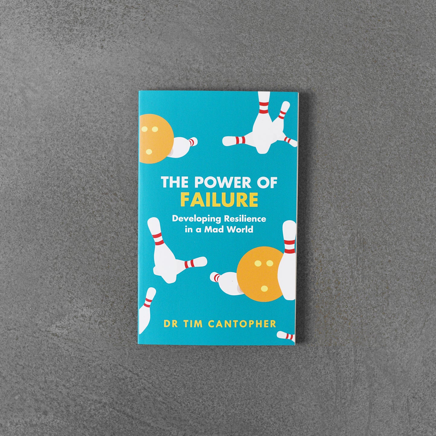 The Power of Failure: Developing Resilience in a Mad World - Dr Tim Cantopher