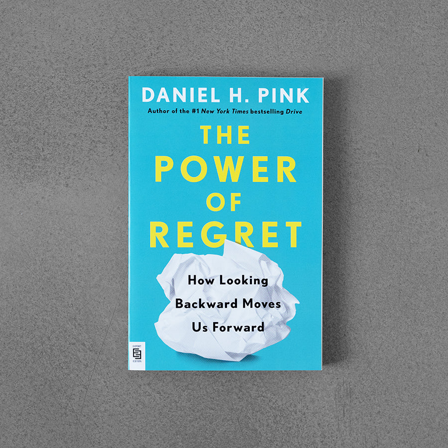 The Power of Regret: How Looking Backward Moves Us Forward