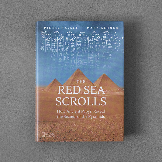 Red Sea Scrolls: How Ancient Papyri Reveal the Secrets of the Pyramids