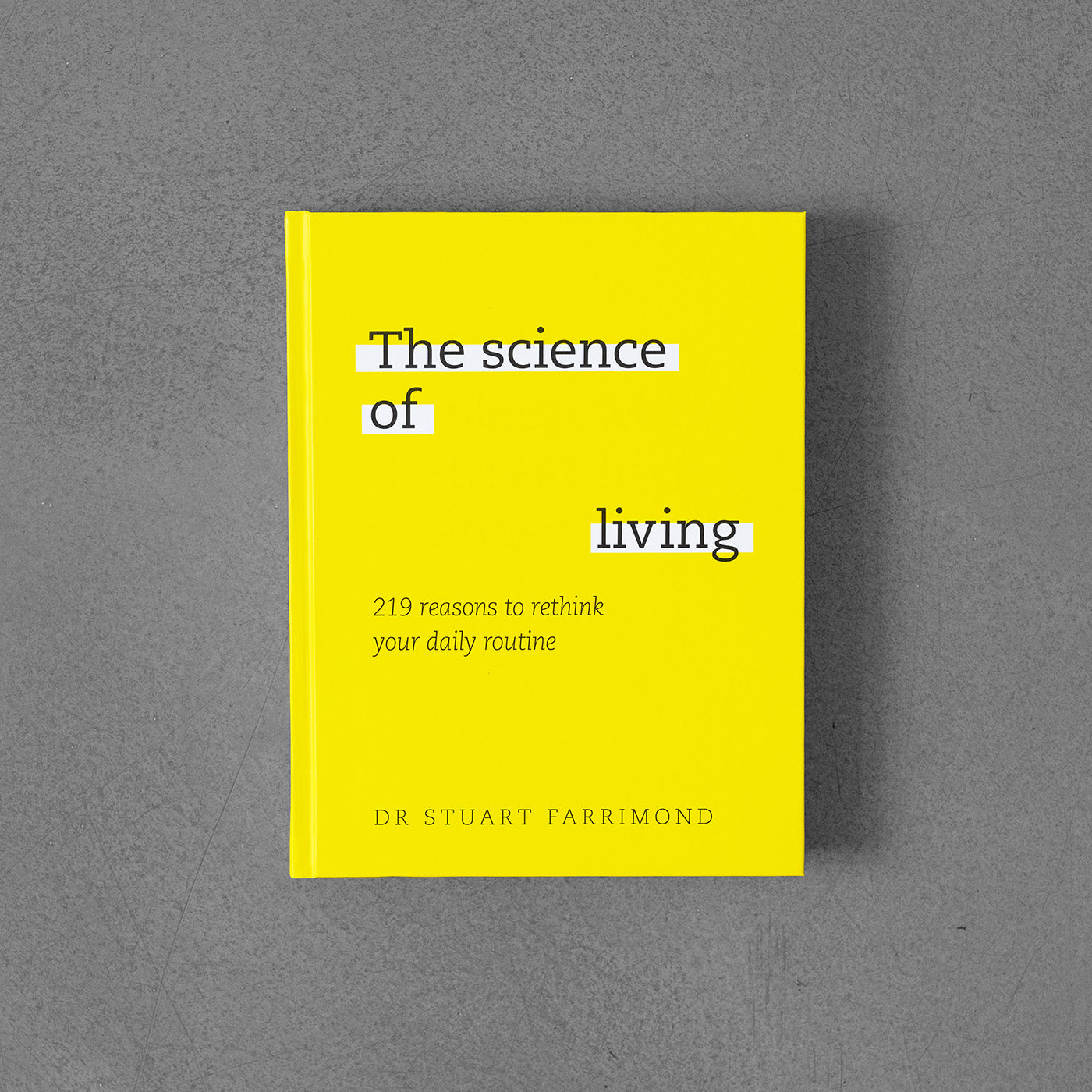 Science of Living: 219 reasons to rethink your daily routine