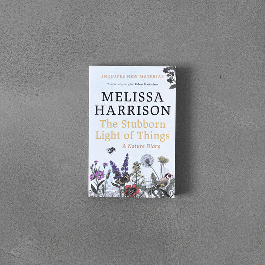 Stubborn Light of Things : A Nature Diary, Melissa Harrison