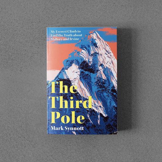 Third Pole: My Everest Climb to Find the Truth about Mallory and Irvine – Mark Synnott