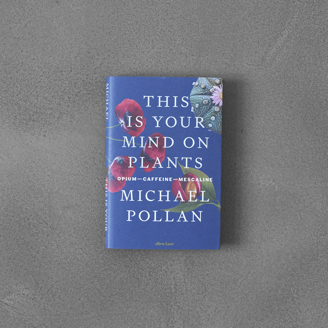 This Is Your Mind On Plants : Opium-Caffeine-Mescaline, Michael Pellan  HB