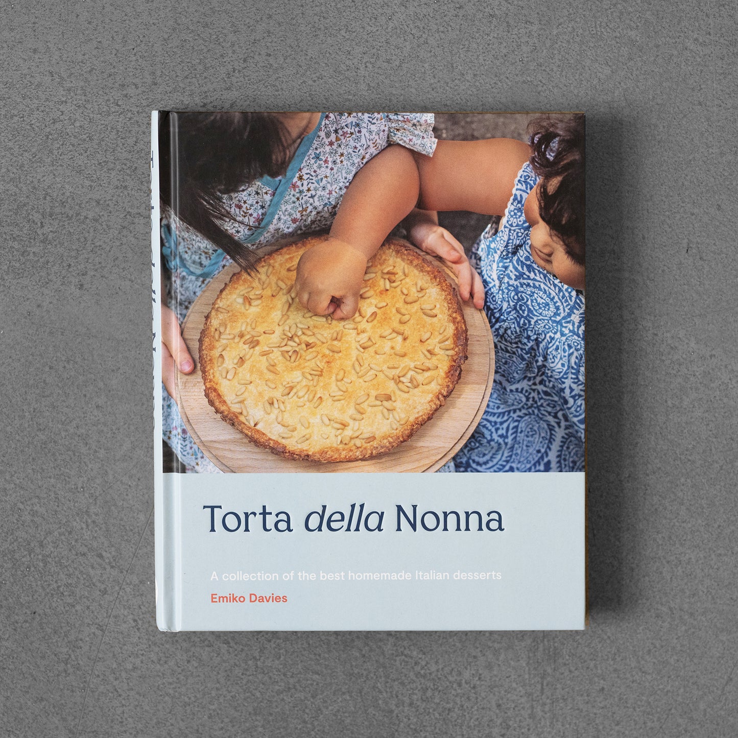 Torta della Nonna: A Collection of the Best Homemade Italian Sweets