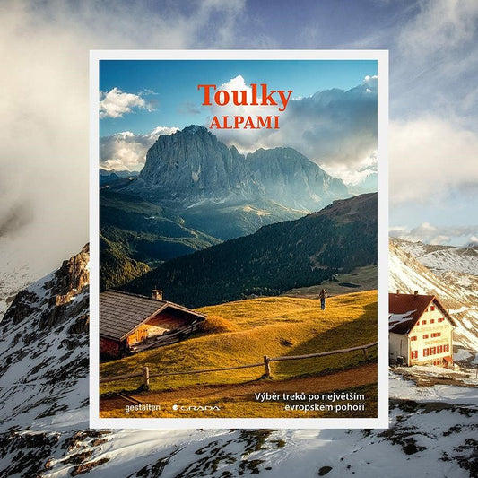 Toulky Alpami: Nejkrásnější turistické trasy, cesty a treky