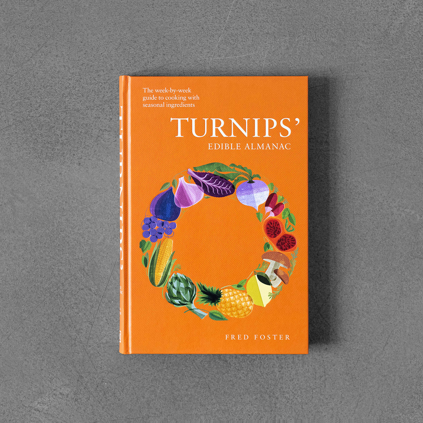 Turnips' Edible Almanac: Cooking with Seasonal Ingredients - Fred Foster