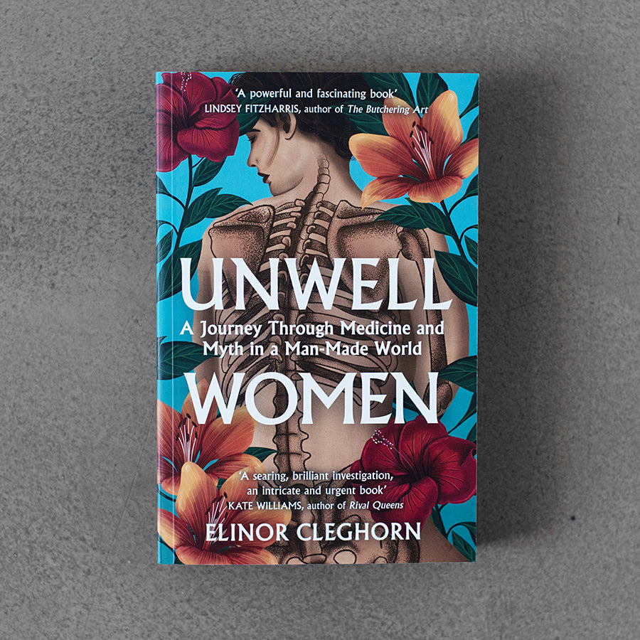 Unwell Women: A Journey Through Medicine And Myth in a Man-Made World – Elinor Cleghorn TPB