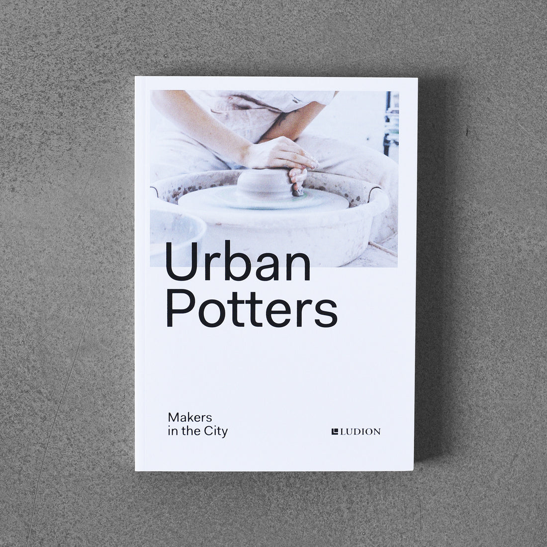 Urban Potters : Makers in the City PB
