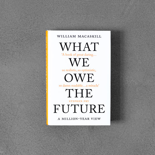 What We Owe The Future, William MacAskill HB